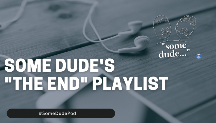 Some Dude's "The End" Playlist"