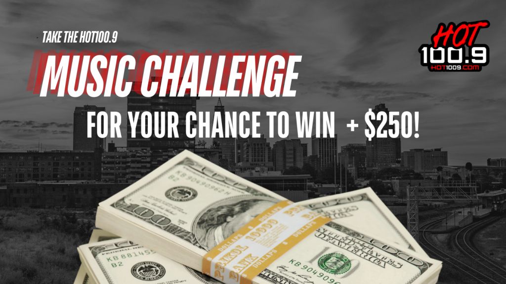 Take the hot 100.9 Music Challenge for a chance to win $250